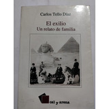 El Exilio: Un Relato De La Familia. Carlos Tello Diaz.