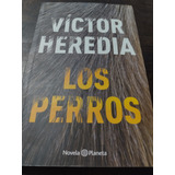 Victor Heredia. Los Perros. Novela. Planeta. Olivos.