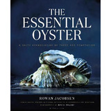 Libro The Essential Oyster : A Salty Appreciation Of Tast...