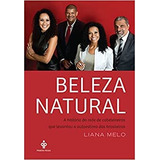 Livro Beleza Natural- A História Da Rede De Cabeleleiros Que Levantou A Autoestima Das Brasileiras - Melo, Liana [2015]