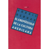 Libro El Crepusculo De La Cultura Americana De Morris Berman