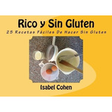Rico Y Sin Gluten 25 Recetas Faciles De Hacer Sin.., De Cohen, Isa. Editorial Createspace Independent Publishing Platform En Español