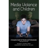 Media Violence And Children : A Complete Guide For Parent...
