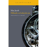 Filibuth O El Reloj De Oro, De Jacob, Max. Editorial Acantilado, Tapa Blanda En Español