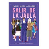 Salir De La Jaula - Fabian Medina Flores - Grijalbo