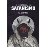 El Pequeãâo Libro Del Satanismo, De , La Carmina. Editorial Editorial Melusina S.l En Español