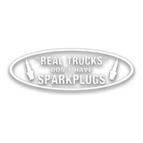 Real Trucks Don't Have Spark Plugs - Calcomanía Para Diésel 