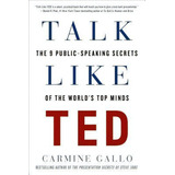 Talk Like Ted : The 9 Public-speaking Secrets Of The World's Top Minds, De Carmine Gallo. Editorial St. Martin's Griffin, Tapa Blanda En Inglés