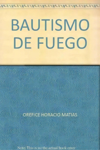 Bautismo De Fuego, De Horacio Matias Orefice. Editorial Argentinidad, Tapa Blanda, Edición 2010 En Español