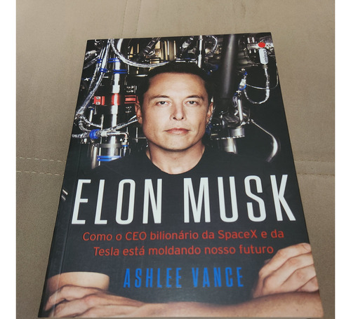 Livro Elon Musk: Como O Ceo Bilionário Da Spacex E Da Tesla Está Moldando O Nosso Futuro, De Vance, Ashlee. Editora Intrínseca, Capa Mole Em Português