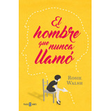 El Hombre Que Nunca Llamó, De Walsh, Rosie. Serie Plaza Janés Editorial Plaza & Janes, Tapa Blanda En Español, 2018