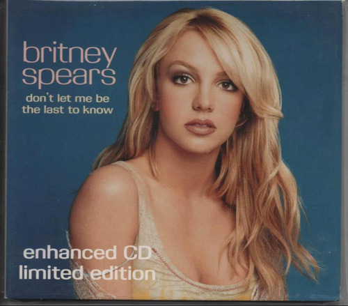 Britney Spears - Don't Let Me Be The Last To Know - Digipak