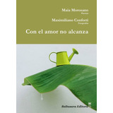 Con El Amor No Alcanza - Morosano Maia - Conforti Maximilian