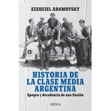 Historia De La Clase Media Argentina - Ezequiel Adamovsky