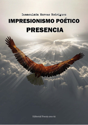 Impresionismo Poãâtico: Presencia, De Moreno Rodríguez, Inmaculada. Editorial Poesía Eres Tú, Tapa Blanda En Español
