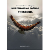 Impresionismo Poãâtico: Presencia, De Moreno Rodríguez, Inmaculada. Editorial Poesía Eres Tú, Tapa Blanda En Español