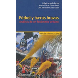 Futbol Y Barras Bravas. Jaramillo Racines, Rafael.