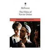 Refocus: The Films Of Xavier Dolan, De Andree Lafontaine. Editorial Edinburgh University Press, Tapa Dura En Inglés