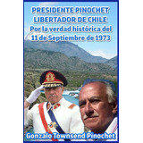 Libro: Presidente Pinochet Libertador De Chile - Por La Verd