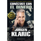 Conéctate Con El Dinero, De Klaric, Jürgen. Serie Empresa Editorial Paidos México, Tapa Blanda En Español, 2019