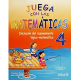 Juega Con Las Matemáticas 4 Iniciación Trillas