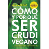 Como Y Por Que Ser Crudivegano, De Ana Moreno. Editorial Antroposófica, Tapa Blanda En Español, 2014