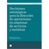 Decisiones Estrategicas Para La Direccion De Operaciones En Empresas De Servicios Y Turisticas, De Huertas Garcia, Ruben. Editorial Universitat De Barcelona, Tapa Blanda En Español, 2015