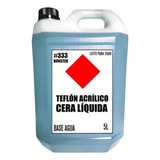 Teflon Acrilico Cera Liquida 5 L Brillo Extremo