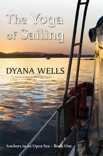 Yoga Of Sailing, De Dyana Wells. Editorial Fiery Scribes, Tapa Blanda En Inglés