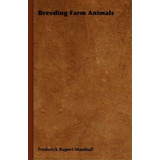 Breeding Farm Animals, De Frederick Rupert Marshall. Editorial Read Books, Tapa Dura En Inglés