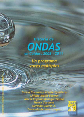 Historia De Ondas En Caldas,2008-2011, De Varios Autores. Serie 9588730417, Vol. 1. Editorial U. Autónoma De Manizales, Tapa Blanda, Edición 2013 En Español, 2013