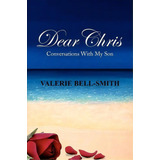 Dear Chris, De Valerie Bell-smith. Editorial Xlibris Corporation, Tapa Blanda En Inglés