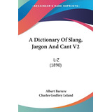 Libro A Dictionary Of Slang, Jargon And Cant V2: L-z (189...