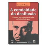 Comicidade Da Desilusao, A: O Humor Nas Tragedias Cariocas De Nelson Rodrig, De Marques. Editora Unb, Capa Mole Em Português, 2012