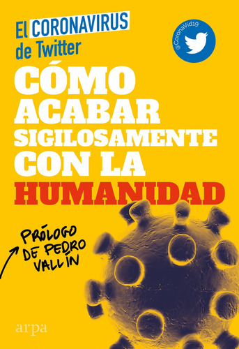 Cãâ³mo Acabar Sigilosamente Con La Humanidad, De El Coronavirus De Twitter. Editorial Arpa Editores, Tapa Dura En Español