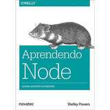 Aprendendo Node: Usando Javascript No Servidor, De Shelley Powers. Editora Novatec Editora, Capa Mole, Edição 1 Em Português, 2017