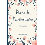 Diario De Manifestación Para Mujeres, De Agrim Ranganathan. Editorial Independently Published, Tapa Blanda En Español, 2021