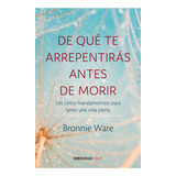 De Qué Te Arrepentirás Antes De Morir - Bronnie Ware -