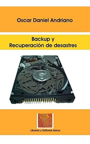 Backup Y Recuperacion De Desastres, De Oscar Daniel Andriano. Editorial Alsina, Tapa Blanda En Español
