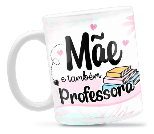 Caneca Personalizada Porcelana Dia Das Mães Professora