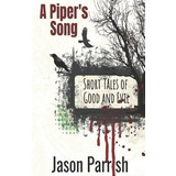 A Piper's Song : Short Tales Of Good And Evil - Jason Par...