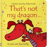 That's Not My Dragon - Usborne Touchy & Feely Books, De Watt, Fiona & Wells, Rachel. Editorial Usborne Publishing En Inglés, 2006