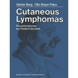 Cutaneous Lymphomas, Pseudolymphomas, And Related Disorders, De Guenter Burg. Editorial Springer Verlag Berlin Heidelberg Gmbh Co Kg, Tapa Blanda En Inglés