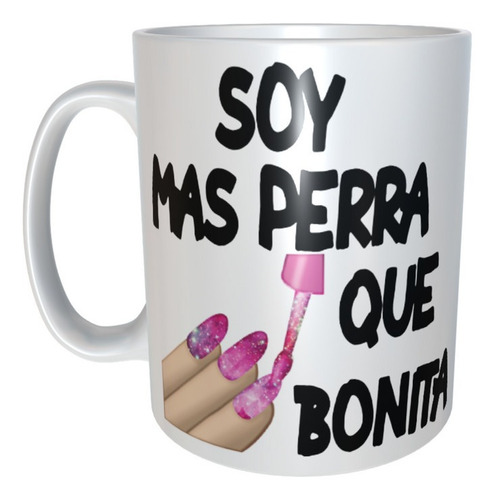 Taza Regalo Mamá Amiga  Frase Soy Mas Perra Que Bonita M44