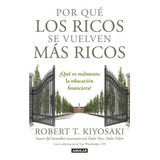 Por Qué Los Ricos Se Vuelven Más Ricos - Robert Kiyosaki