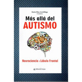 Más Allá Del Autismo. Neurociencia Y Lóbulo Frontal, De Maria Elisa Arrebillaga. Editorial Brujas, Tapa Blanda En Español, 2017