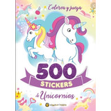 Libro 500 Stickers De Unicornios - Colorea Y Juega