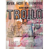 Anibal Troilo: Ayer, Hoy Y Siempre / Vinilo Dm Nacional