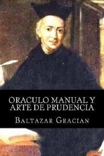 Oráculo Manual Y Arte De Prudencia, De Baltazar Gracian. Editorial Createspace Independent Publishing Platform, Tapa Blanda En Español