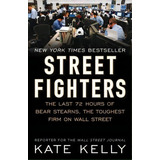 Street Fighters : The Last 72 Hours Of Bear Stearns, The Toughest Firm On Wall Street, De Kate Kelly. Editorial Penguin Putnam Inc, Tapa Blanda En Inglés